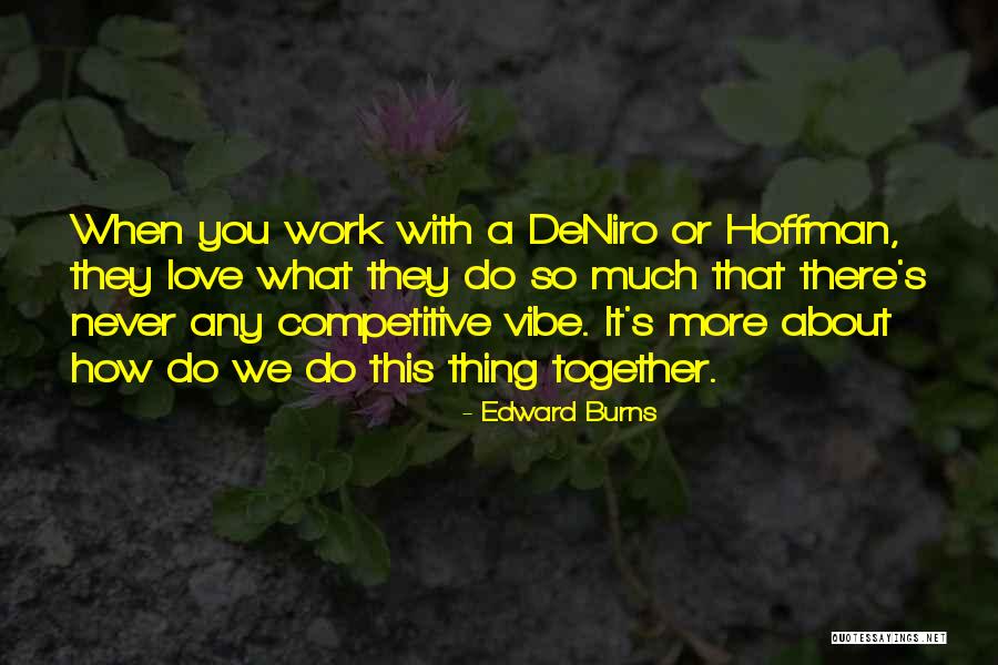 Edward Burns Quotes 1936289 Edward Burns Quotes 1936289