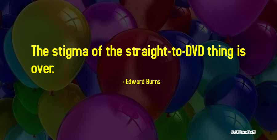 Edward Burns Quotes 2259977 Edward Burns Quotes 2259977