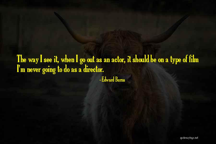Edward Burns Quotes 442421 Edward Burns Quotes 442421