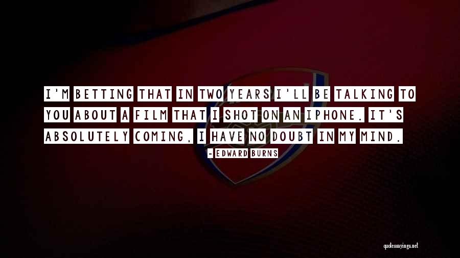 Edward Burns Quotes 565692 Edward Burns Quotes 565692