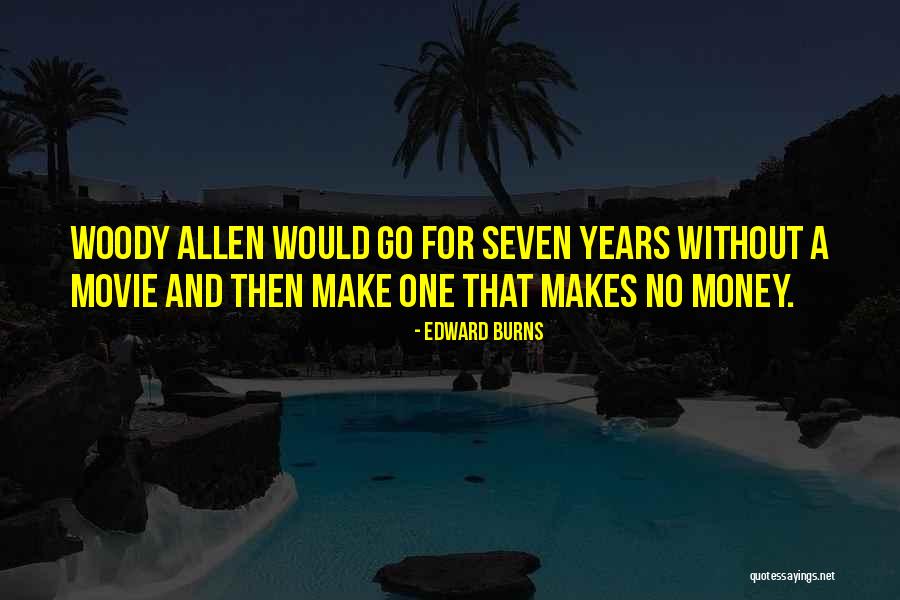 Edward Burns Quotes 932851 Edward Burns Quotes 932851