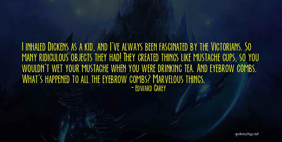 Edward Carey Quotes 765070