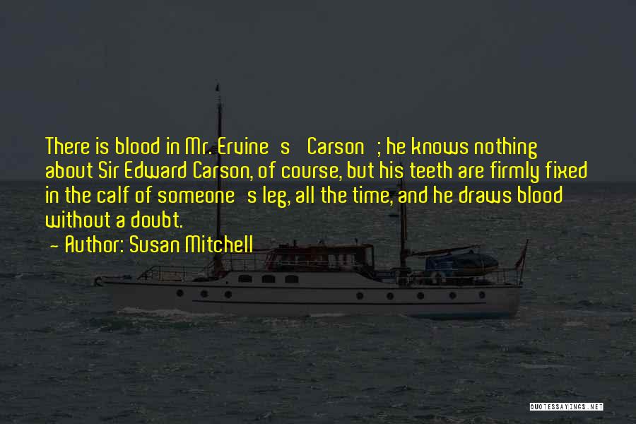 Edward Carson Quotes By Susan Mitchell