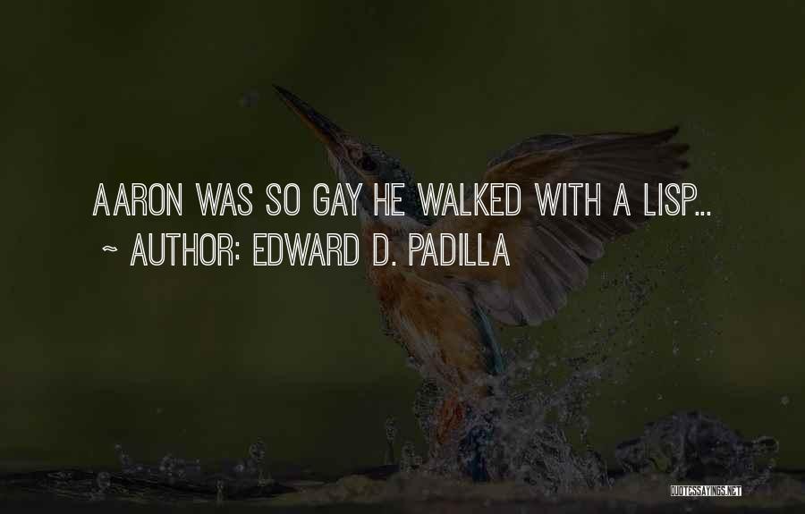 Edward D. Padilla Quotes 1935238