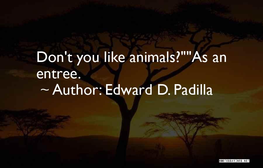 Edward D. Padilla Quotes 824478