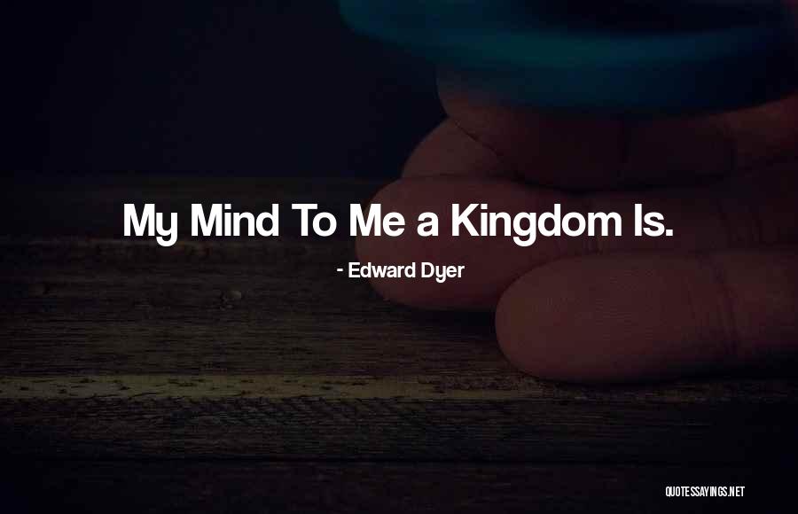 Edward Dyer Quotes 1043494