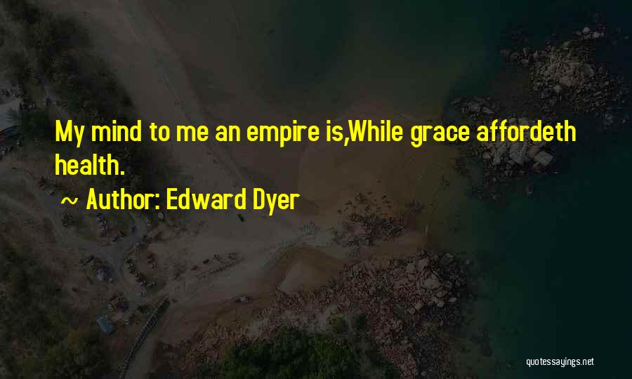 Edward Dyer Quotes 1414353