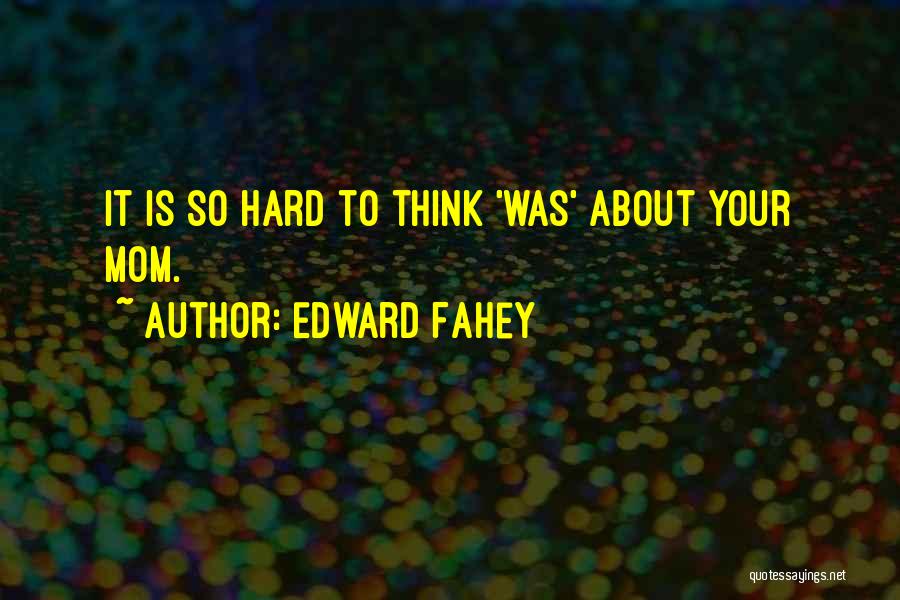 Edward Fahey Quotes 735840