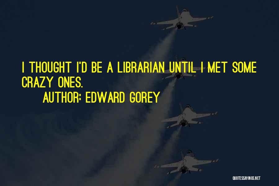 Edward Gorey Quotes 1969520