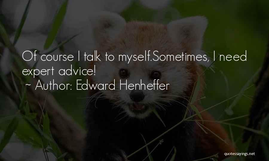 Edward Henheffer Quotes 815461