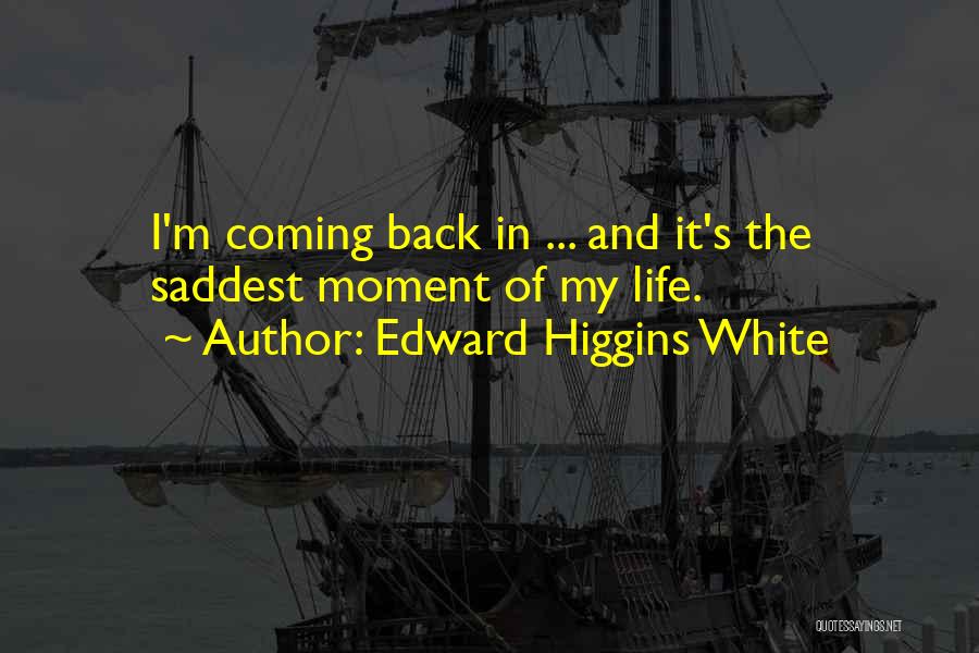 Edward Higgins White Quotes 913364