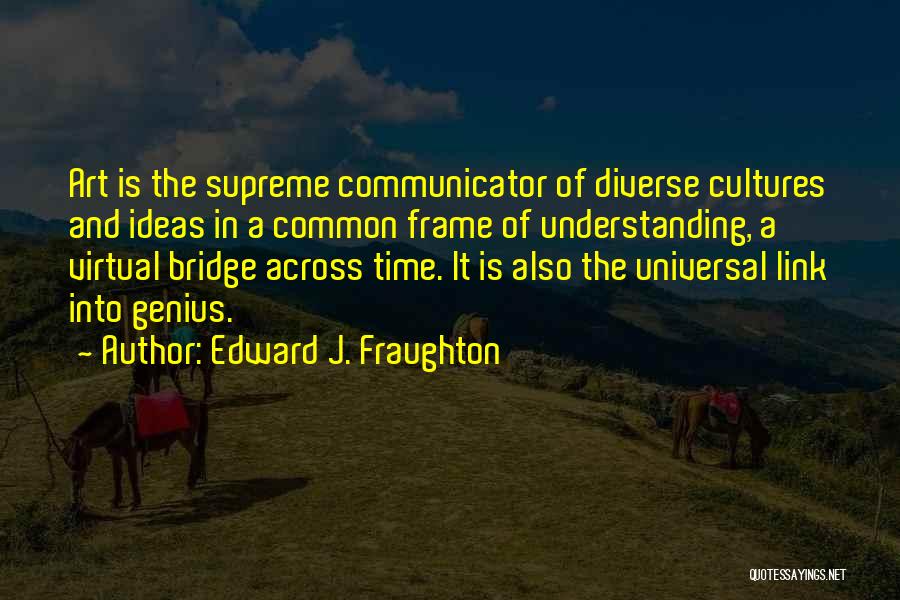 Edward J. Fraughton Quotes 795092