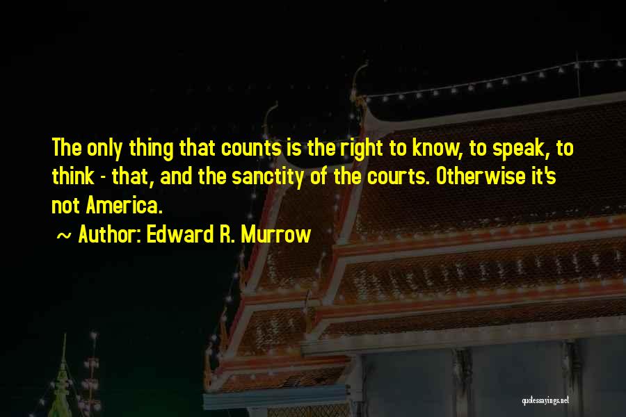 Edward J Murrow Quotes By Edward R. Murrow