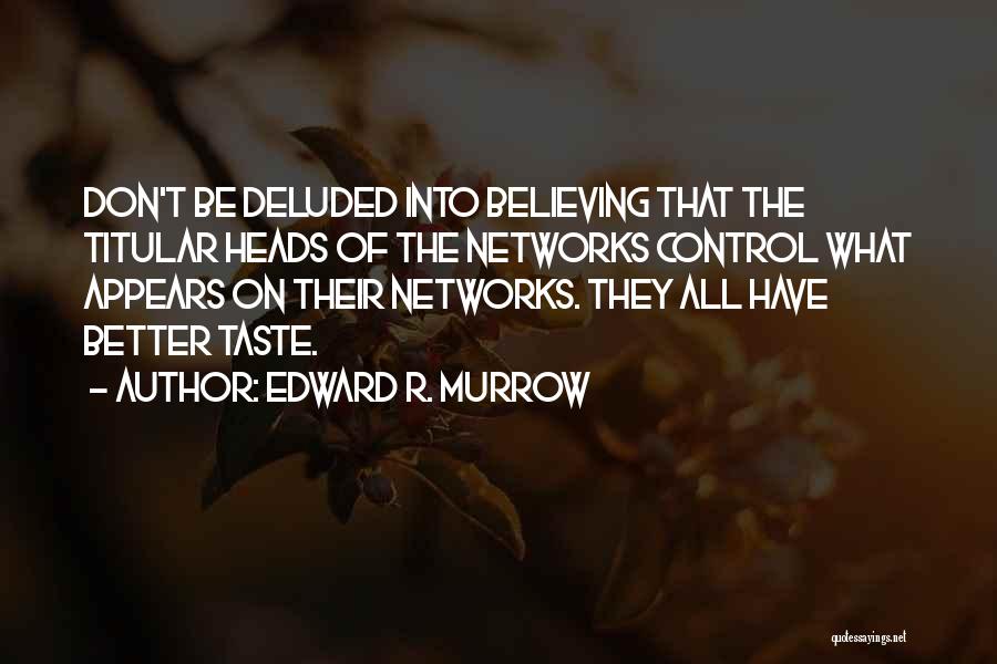 Edward J Murrow Quotes By Edward R. Murrow