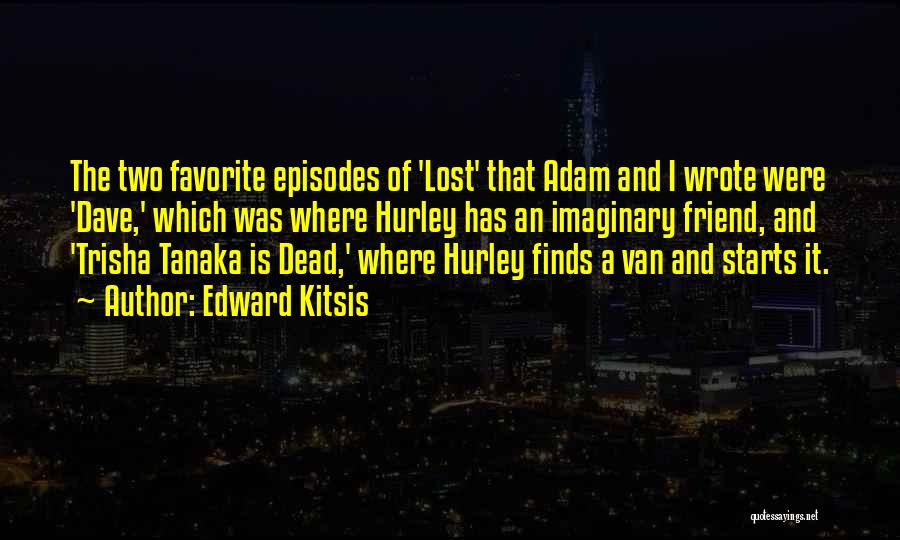 Edward Kitsis Quotes 327014