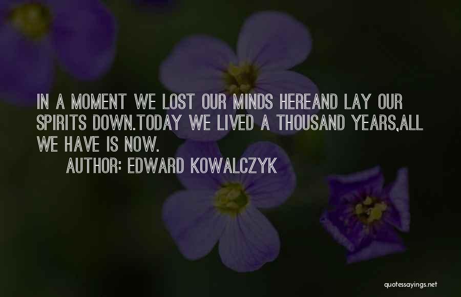 Edward Kowalczyk Quotes 814399