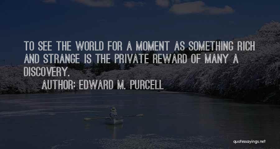 Edward M. Purcell Quotes 1102424