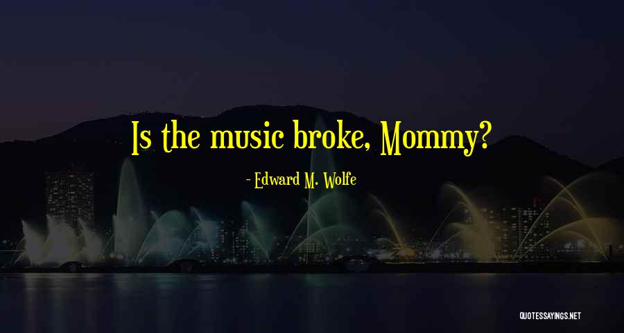 Edward M. Wolfe Quotes 297989