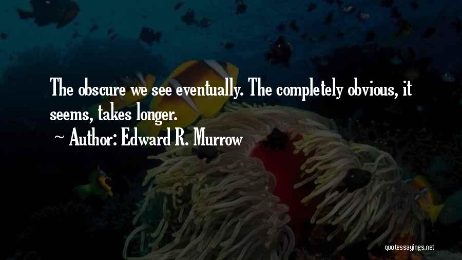 Edward Quotes By Edward R. Murrow