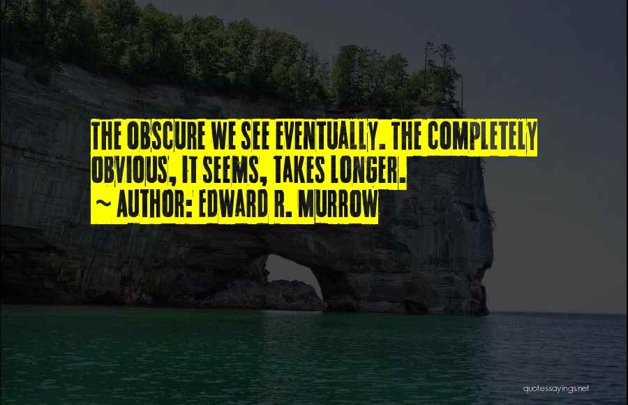 Edward R. Murrow Quotes 96292