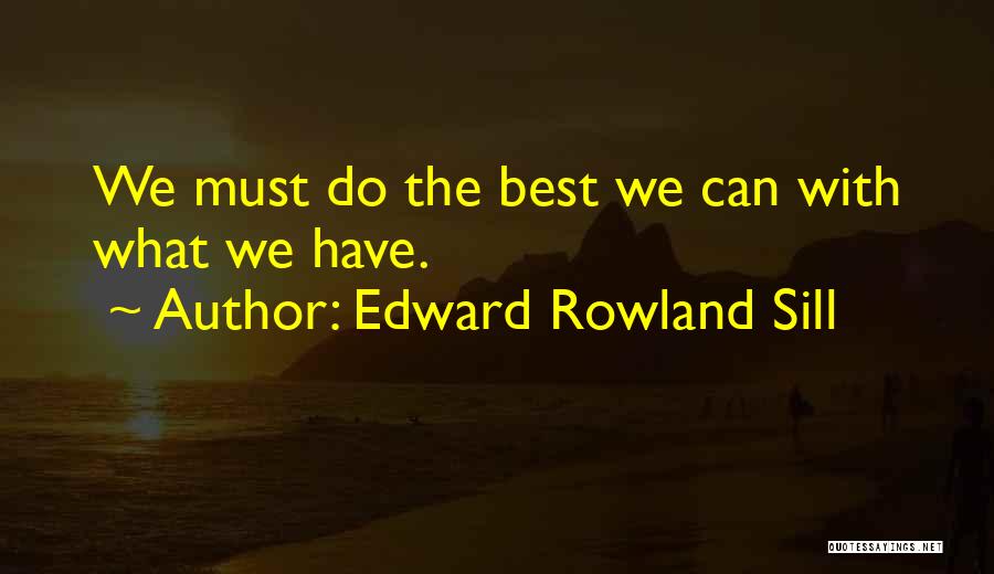 Edward Rowland Sill Quotes 918129