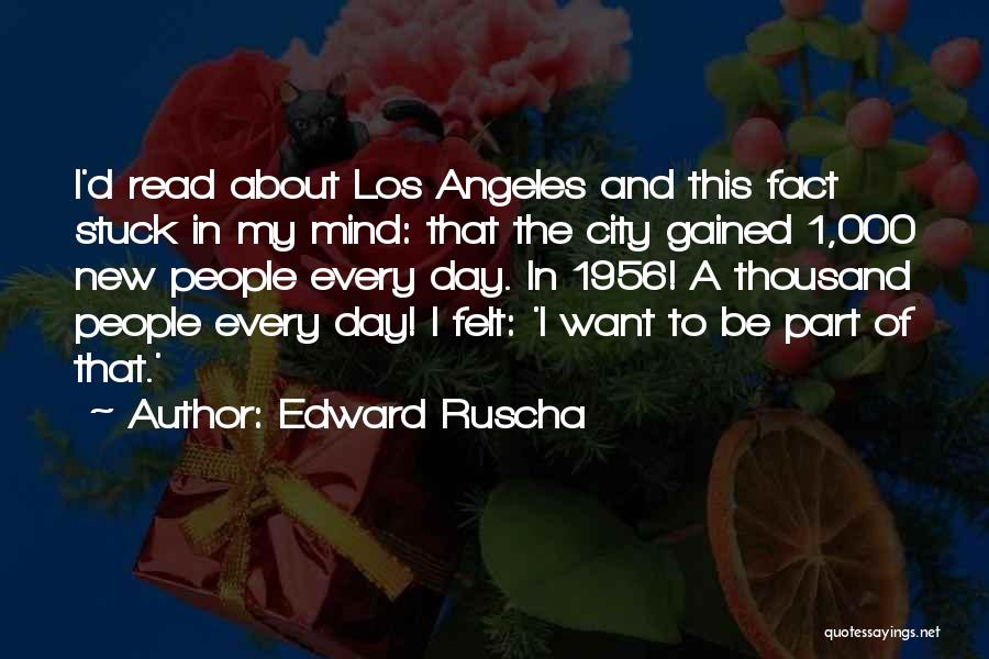 Edward Ruscha Quotes 303613