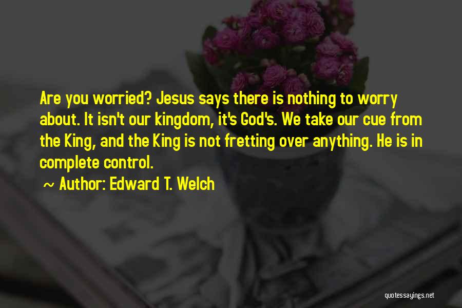 Edward T. Welch Quotes 1460250