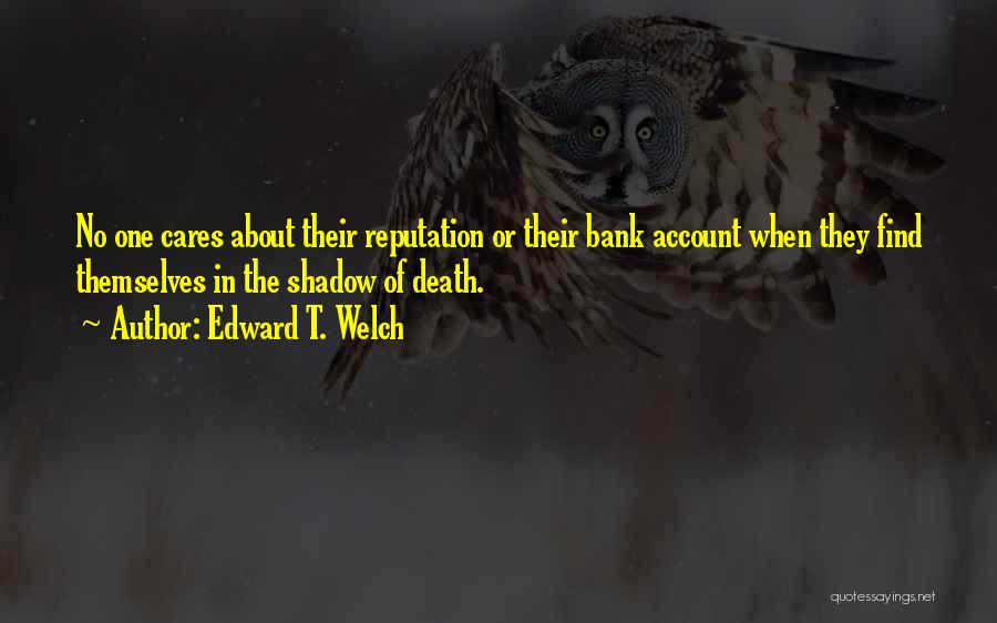 Edward T. Welch Quotes 1509876