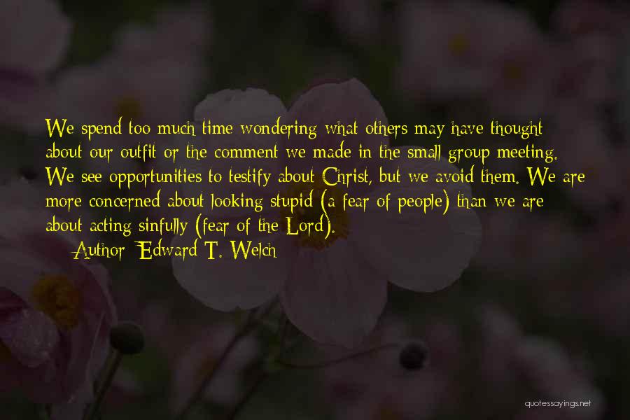 Edward T. Welch Quotes 2168038