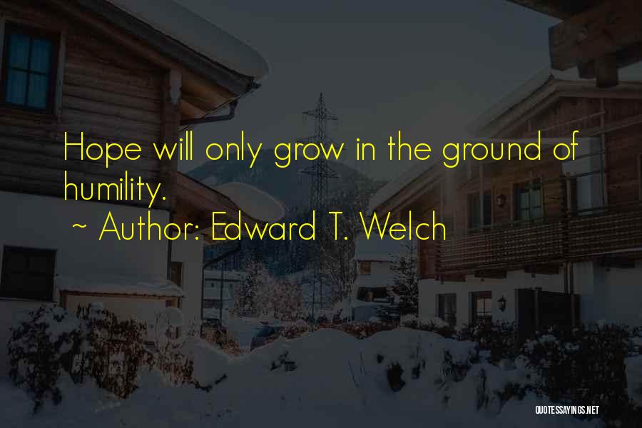 Edward T. Welch Quotes 848980
