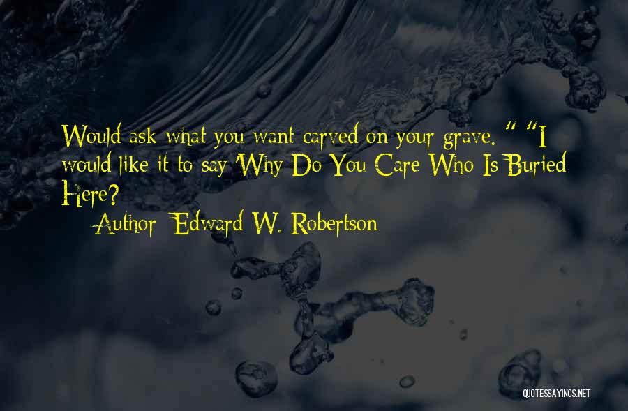 Edward W. Robertson Quotes 2249708