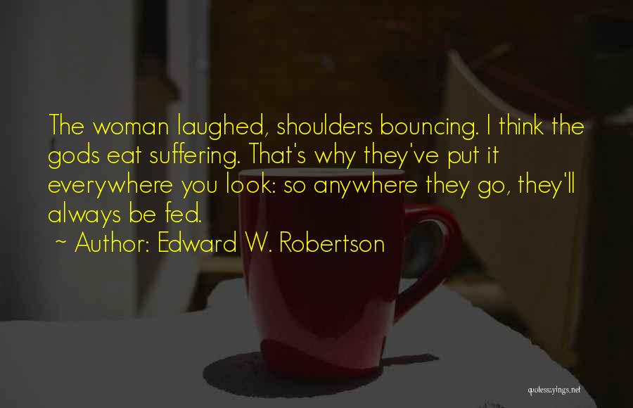 Edward W. Robertson Quotes 522682