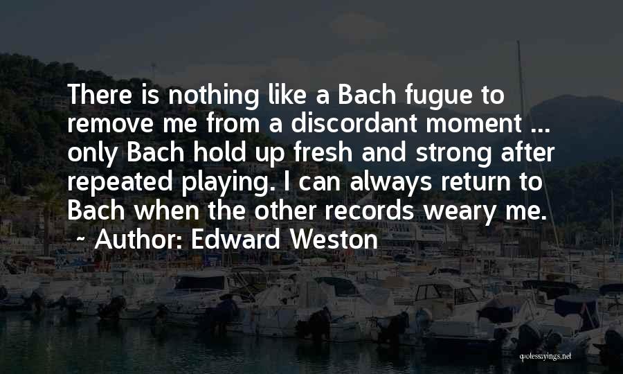 Edward Weston Quotes 1641853