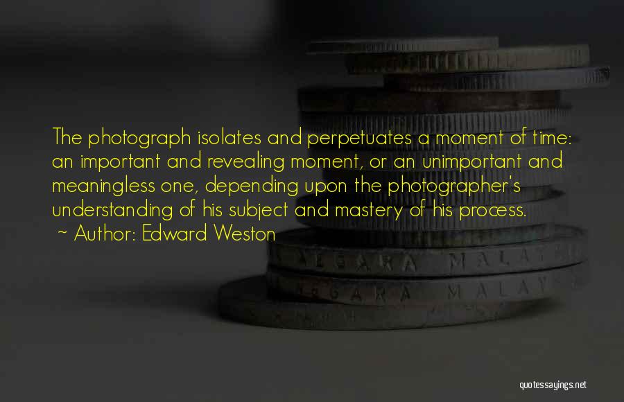 Edward Weston Quotes 1652114