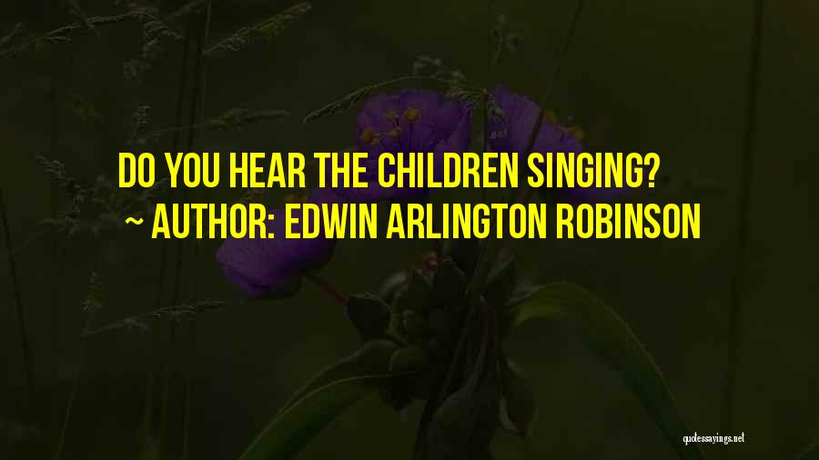 Edwin Arlington Robinson Quotes 652449