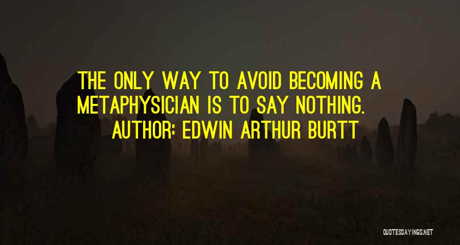 Edwin Arthur Burtt Quotes 728856