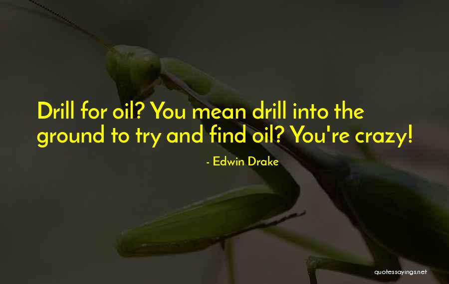 Edwin Drake Quotes 866579 Edwin Drake Quotes 866579