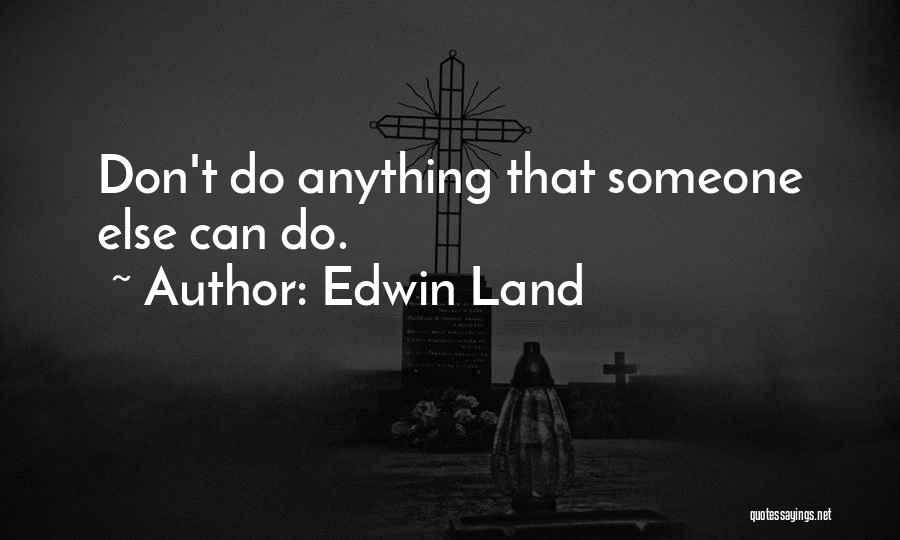 Edwin Land Quotes 1263199