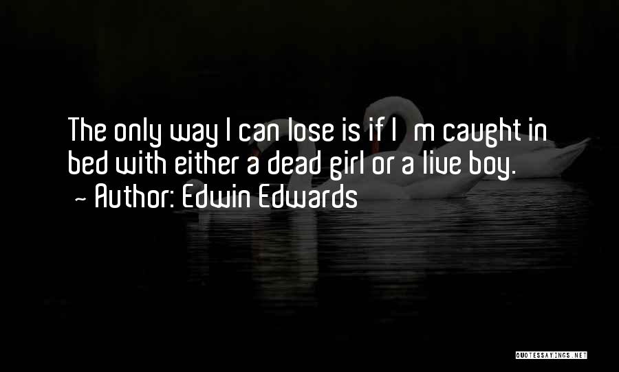 Edwin Quotes By Edwin Edwards