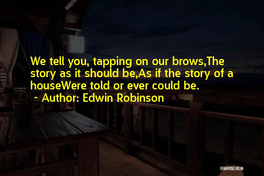 Edwin Robinson Quotes 1030088