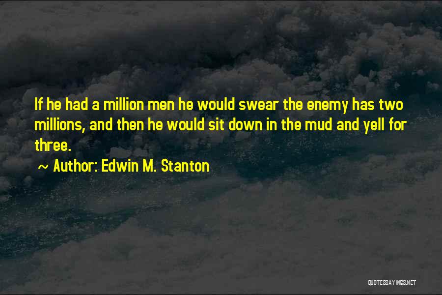 Edwin Stanton Quotes By Edwin M. Stanton