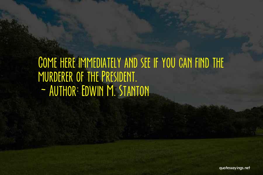 Edwin Stanton Quotes By Edwin M. Stanton