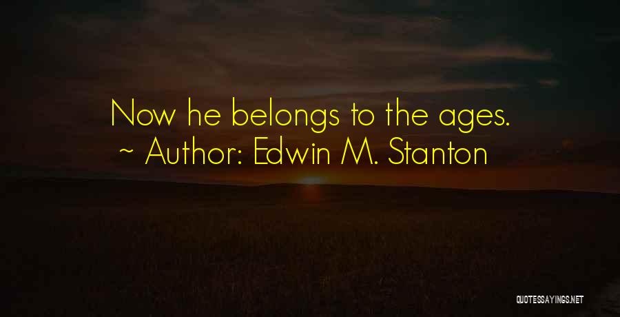 Edwin Stanton Quotes By Edwin M. Stanton