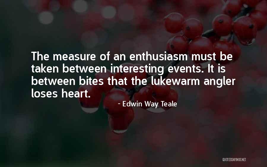 Edwin Teale Quotes By Edwin Way Teale Edwin Teale Quotes By Edwin Way Teale