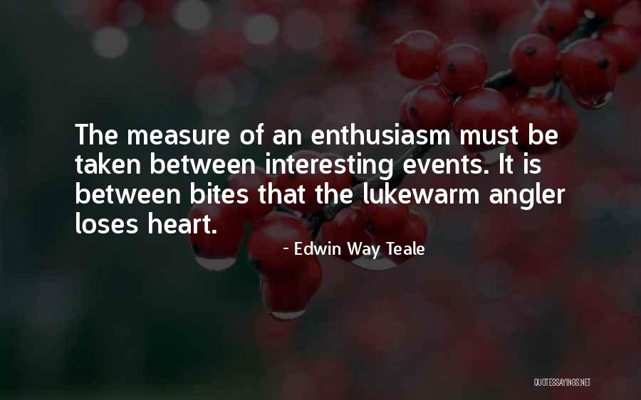 Edwin Teale Quotes By Edwin Way Teale