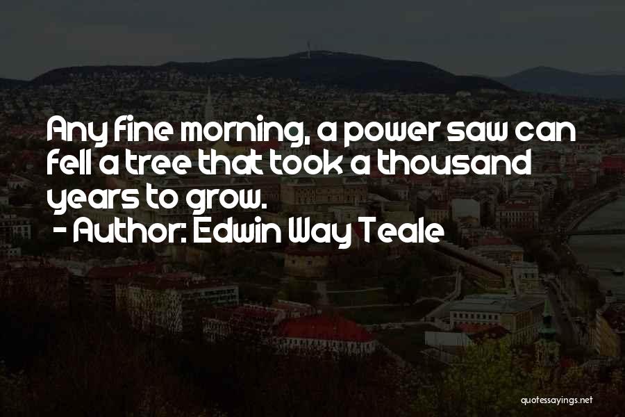 Edwin Teale Quotes By Edwin Way Teale