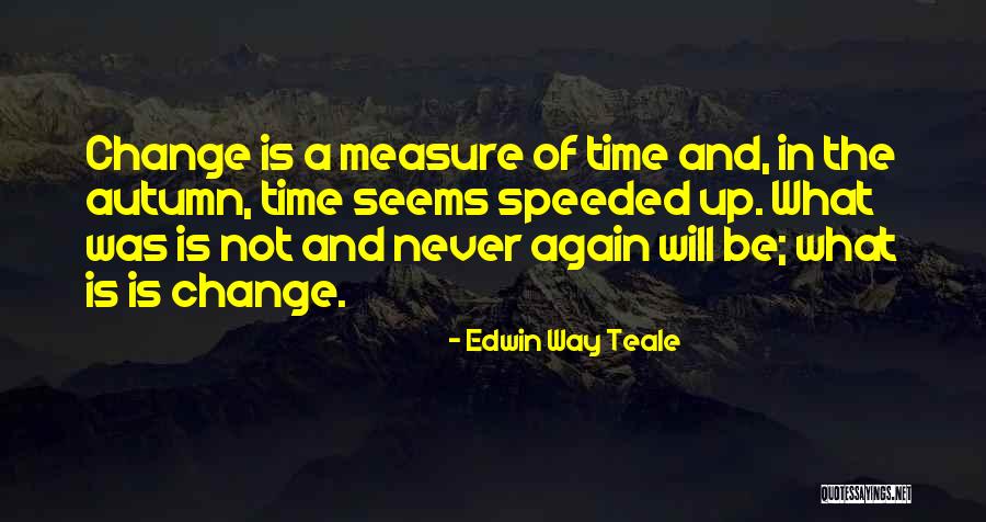 Edwin Teale Quotes By Edwin Way Teale