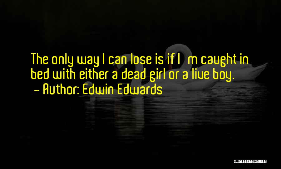 Edwin W Edwards Quotes By Edwin Edwards