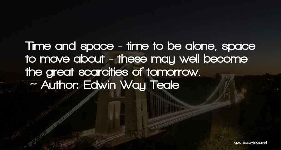 Edwin Way Teale Quotes 1243149