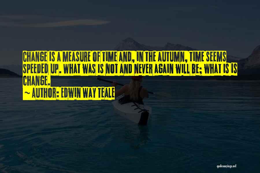 Edwin Way Teale Quotes 755322